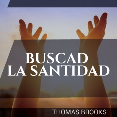 Buscad la santidad - Thomas Brooks