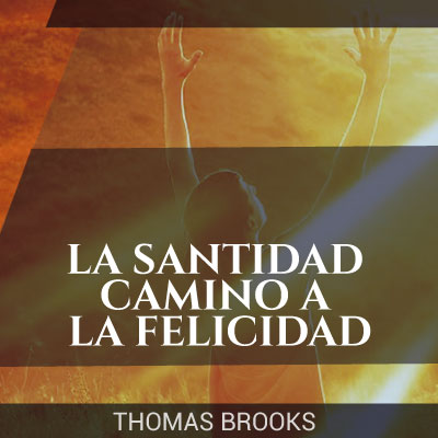 La Santidad: Camino a la felicidad. Thomas Brooks