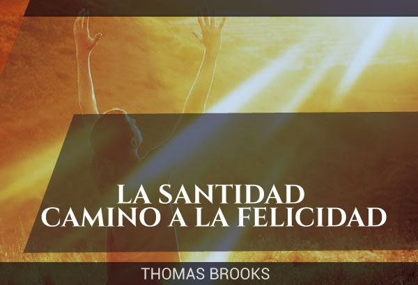 La Santidad: Camino a la felicidad. Thomas Brooks