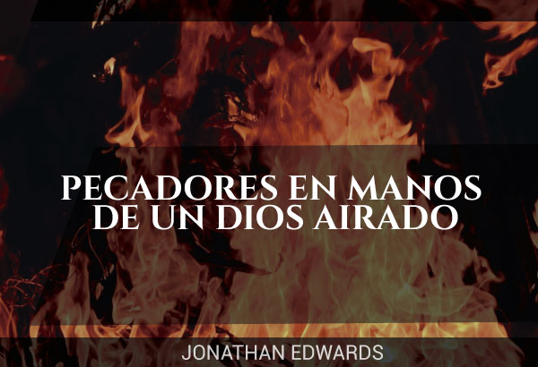 Pecadores en las manos de un Dios - Jonathan Edwards