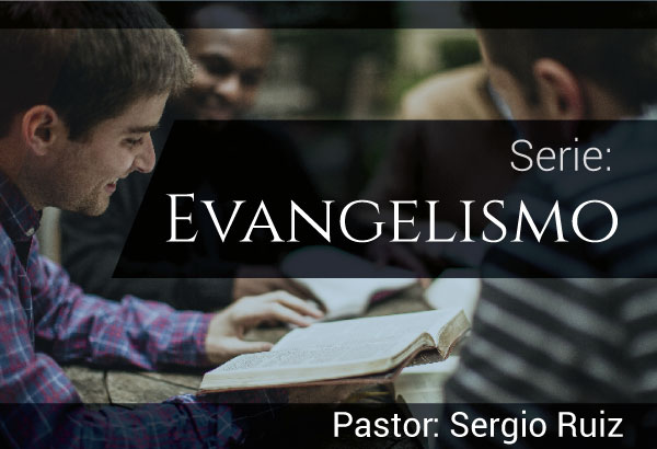 Serie el evangelismo. Pastor Sergio Ruiz