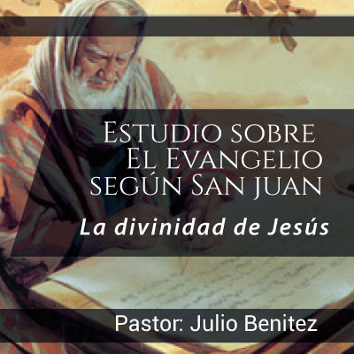 Estudio del evangelio de San Juan Pastor Julio Benitez