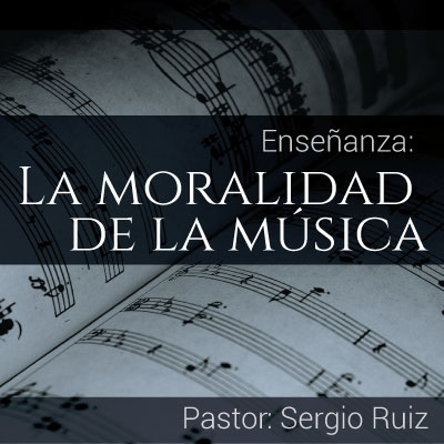 La moralidad de la música pastor Sergio Ruiz