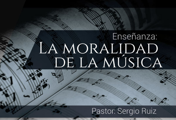 La moralidad de la música pastor Sergio Ruiz