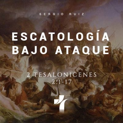 Escatología bajo ataque. Pastor Sergio Ruiz
