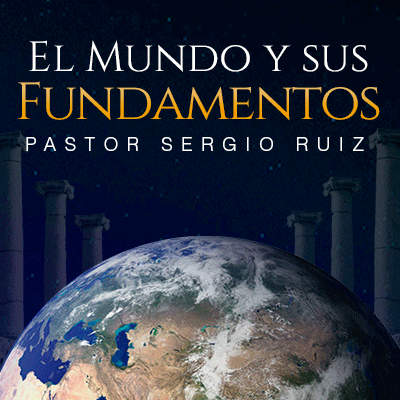 El mundo y sus fundamentos, salmos 11:3, pastor Sergio Ruiz